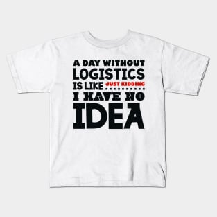 A day without logistics is like Kids T-Shirt